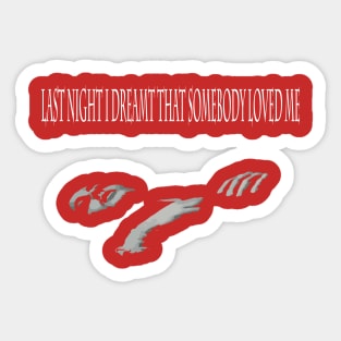 Last Night I Dreamt That Somebody Loved Me Sticker